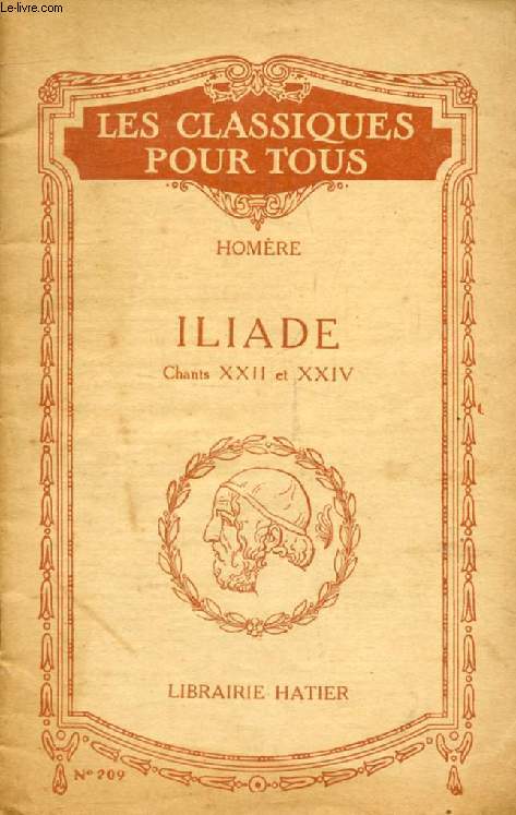ILIADE, CHANTS XXII & XXIV, EXTRAITS DES CHANTS XIX-XXIII (Traduction) (Les Classiques Pour Tous)
