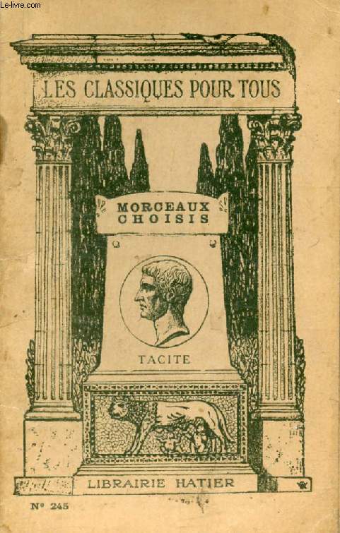 MORCEAUX CHOISIS: DIALOGUE DES ORATEURS, VIE D'AGRICOLA, GERMANIE, ANNALES, HISTOIRES (Les Classiques Pour Tous)