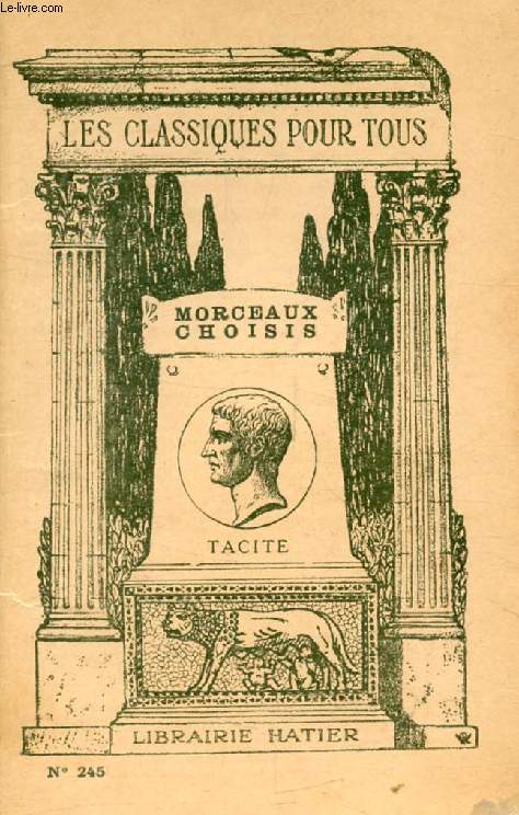 MORCEAUX CHOISIS: DIALOGUE DES ORATEURS, VIE D'AGRICOLA, GERMANIE, ANNALES, HISTOIRES (Les Classiques Pour Tous)