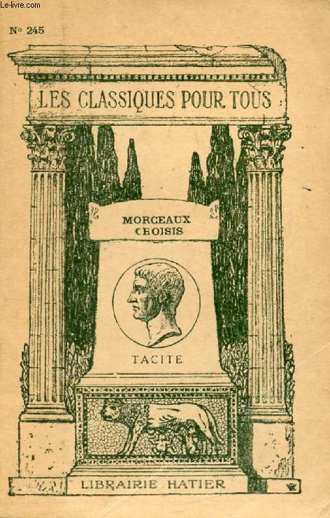 MORCEAUX CHOISIS: DIALOGUE DES ORATEURS, VIE D'AGRICOLA, GERMANIE, ANNALES, HISTOIRES (Les Classiques Pour Tous)