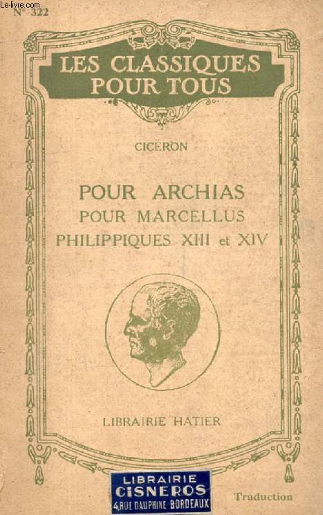 POUR ARCHIAS, POUR MARCELLUS, PHILIPPIQUES XIII & XIV (Les Classiques Pour Tous)