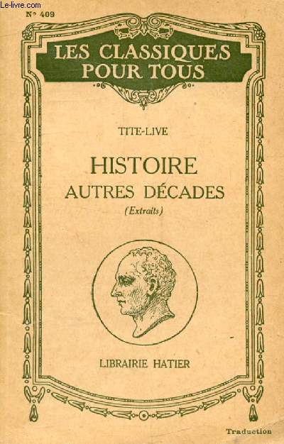 HISTOIRE ROMAINE, NARRATIONS ET DISCOURS PRIS EN DEHORS DE LA 3e DECADE (Traduction) (Les Classiques Pour Tous)