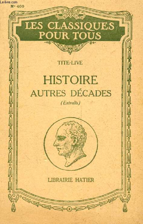 HISTOIRE ROMAINE, NARRATIONS ET DISCOURS PRIS EN DEHORS DE LA 3e DECADE (Traduction) (Les Classiques Pour Tous)