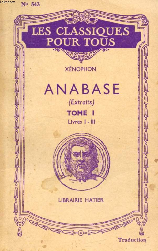 ANABASE, TOME I, PAGES PRINCIPALES, LIVRES I-III, AVANT LA RETRAITE (Traduction) (Les Classiques Pour Tous)