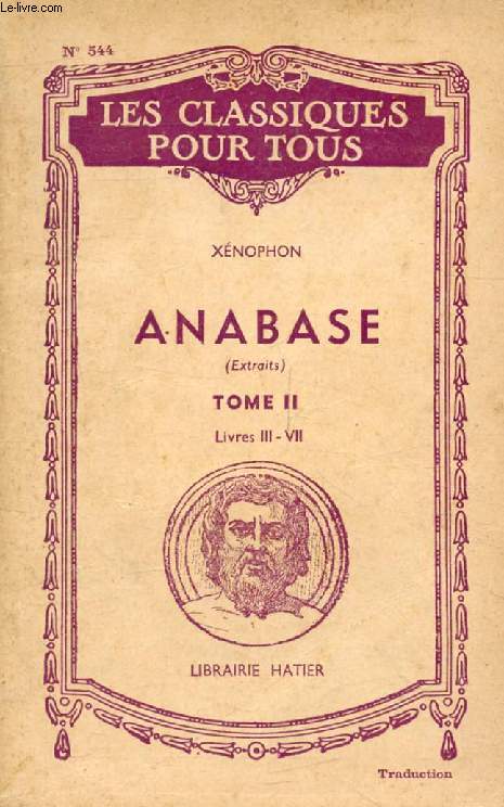 ANABASE, TOME II, PAGES PRINCIPALES, LIVRES III-VII, LA RETRAITE (Traduction) (Les Classiques Pour Tous)