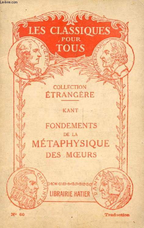 FONDEMENTS DE LA METAPHYSIQUE DES MOEURS (Traduction) (Les Classiques Pour Tous)