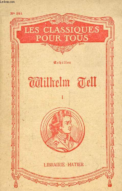 WILHELM TELL, TOME I (Les Classiques Pour Tous)