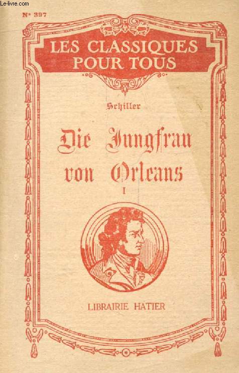 DIE JUNGFRAU VON ORLEANS, Eine Romantische Tragdie, TOME I (Les Classiques Pour Tous)