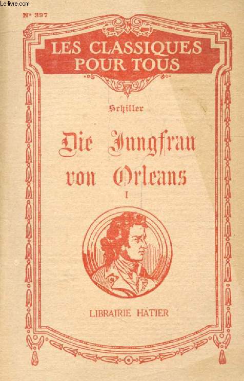 DIE JUNGFRAU VON ORLEANS, Eine Romantische Tragdie, TOME I (Les Classiques Pour Tous)