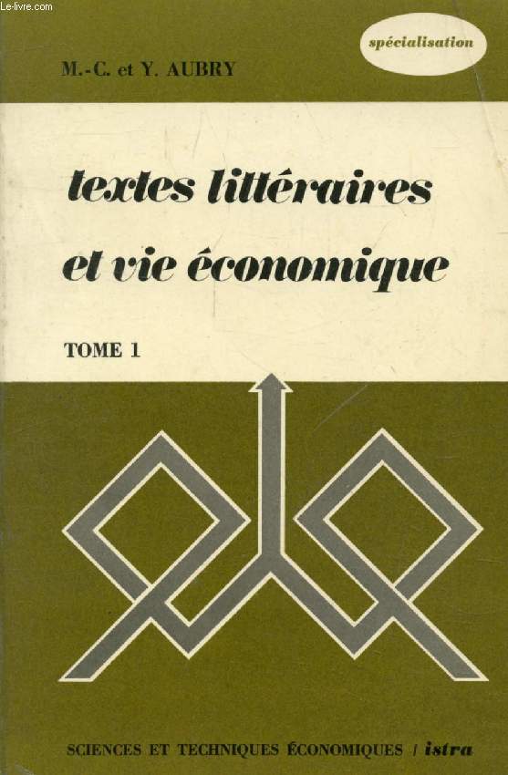 TEXTES LITTERAIRES ET VIE ECONOMIQUE, TOME 1, BREVETS, IUT, GRANDES ECOLES