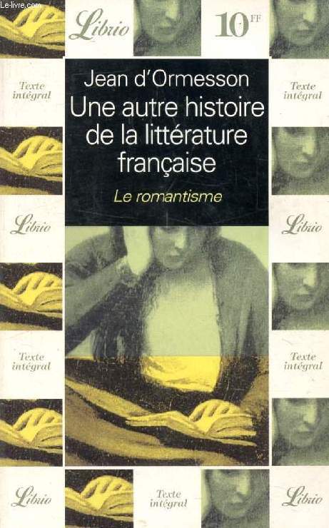 UNE AUTRE HISTOIRE DE LA LITTERATURE FRANCAISE, LE ROMANTISME