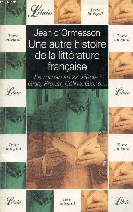 UNE AUTRE HISTOIRE DE LA LITTERATURE FRANCAISE, LE ROMAN AU XXe SIECLE: GIDE, PROUST, CELINE, GIONO...