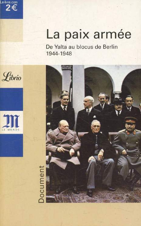 LA PAIX ARMEE, DE YALTA AU BLOCUS DE BERLIN, 1944-1948