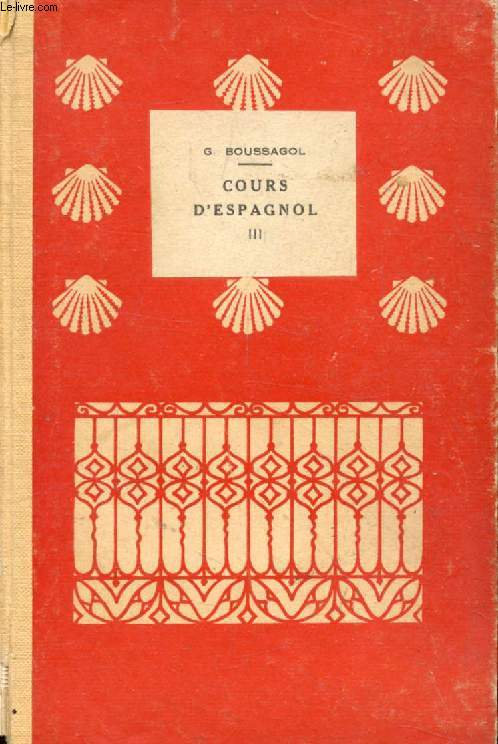 COURS D'ESPAGNOL, 3e VOLUME, LITTERATURE ESPAGNOLE (Leons et Textes Choisis), 2e CYCLE, ECOLES NORMALES, PROPEDEUTIQUE, GRANDES ECOLES, ETC.