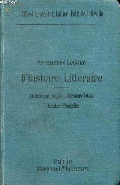 PREMIERES LECONS D'HISTOIRE LITTERAIRE, LITTERATURE GRECQUE, LITTERATURE LATINE, LITTERATURE FRANCAISE