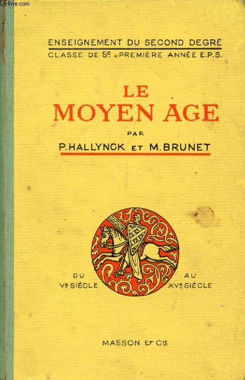 LE MOYEN AGE, DE LA FIN DE L'EMPIRE ROMAIN D'OCCIDENT AU DEBUT DES TEMPS MODERNES, CLASSES DE 5e A ET B, 1re ANNEE DES E.P.S.