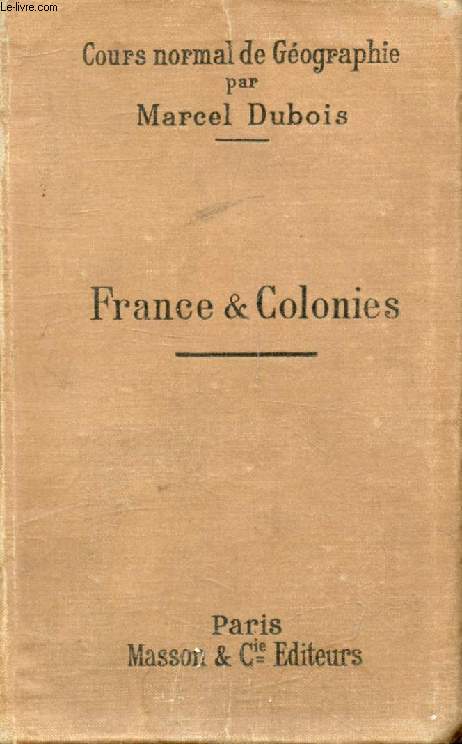 COURS NORMAL DE GEOGRAPHIE, 3e ANNEE, FRANCE ET COLONIES