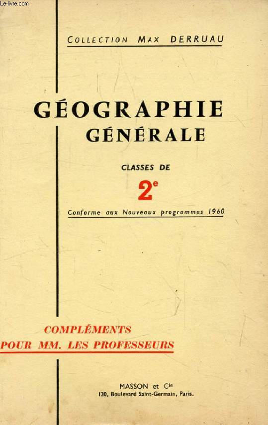GEOGRAPHIE GENERALE, CLASSES DE 2de, COMPLEMENTS POUR MM. LES PROFESSEURS