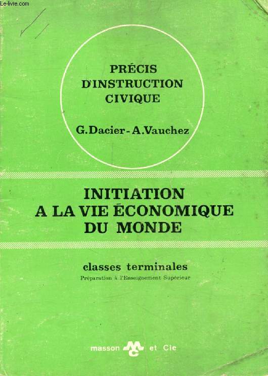 INITIATION A LA VIE ECONOMIQUE DU MONDE, CLASSES TERMINALES, PREPARATION A L'ENSEIGNEMENT SUPERIEUR (PRECIS D'INSTRUCTION CIVIQUE)