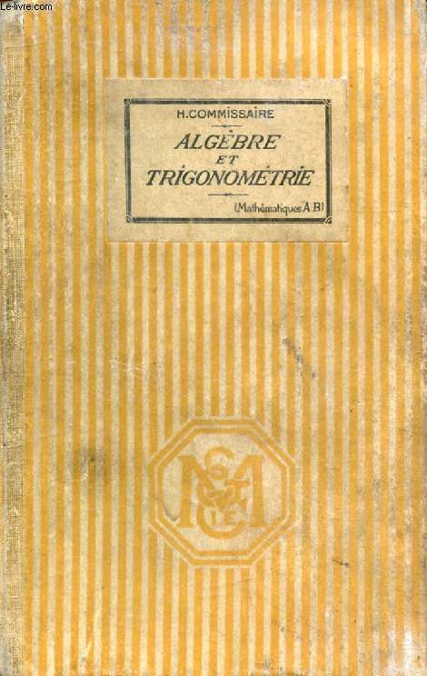 LECONS D'ALGEBRE ET DE TRIGONOMETRIE, CLASSES DE MATHEMATIQUES A ET B