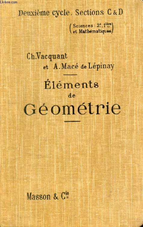 ELEMENTS DE GEOMETRIE, A L'USAGE DES CLASSES DE SCIENCES (2e CYCLE) (CLASSES DE 2e, 1re C ET D, ET MATHEMATIQUES)