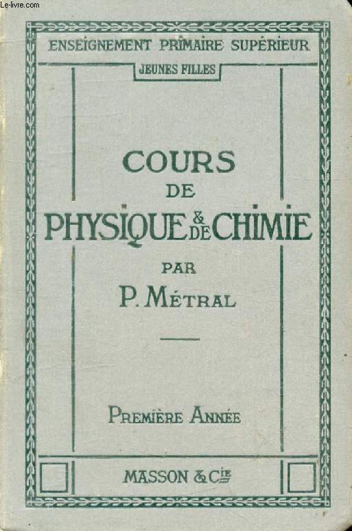 COURS DE PHYSIQUE ET CHIMIE, POUR LES ECOLES PRIMAIRES SUPERIEURES DE JEUNES FILLES, 1re ANNEE