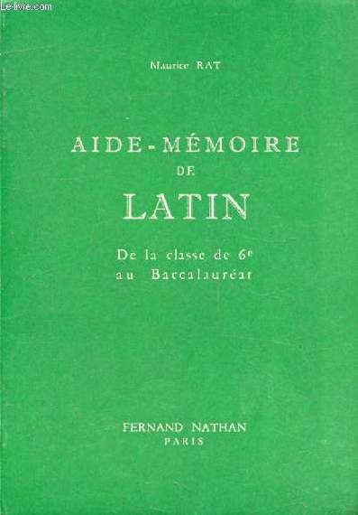 AIDE-MEMOIRE DE LATIN (VADE-MECUM DES ETUDES LATINES), DE LA CLASSE DE 6e AU BACCALAUREAT