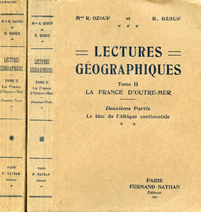 LECTURES GEOGRAPHIQUES, TOME II, LA FRANCE D'OUTRE-MER, 2 PARTIES (2 TOMES), LA FRANCE ET LE FAIT COLONIAL, LES COLONIES (MOINS L'AFRIQUE) / LE BLOC DE L'AFRIQUE CONTINENTALE