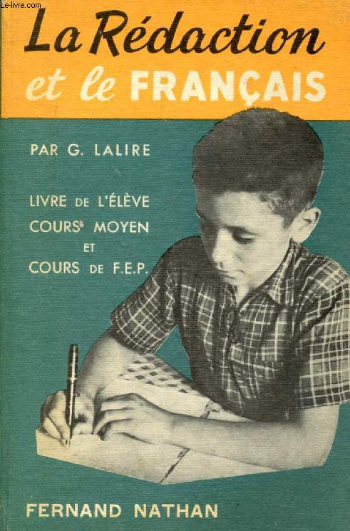 LA REDACTION ET LE FRANCAIS, LIVRE DE L'ELEVE, COURS MOYEN, COURS DE FIN D'ETUDES, CLASSES DE 5e ET 6e DES LYCEES, COLLEGES ET COURS COMPLEMENTAIRES