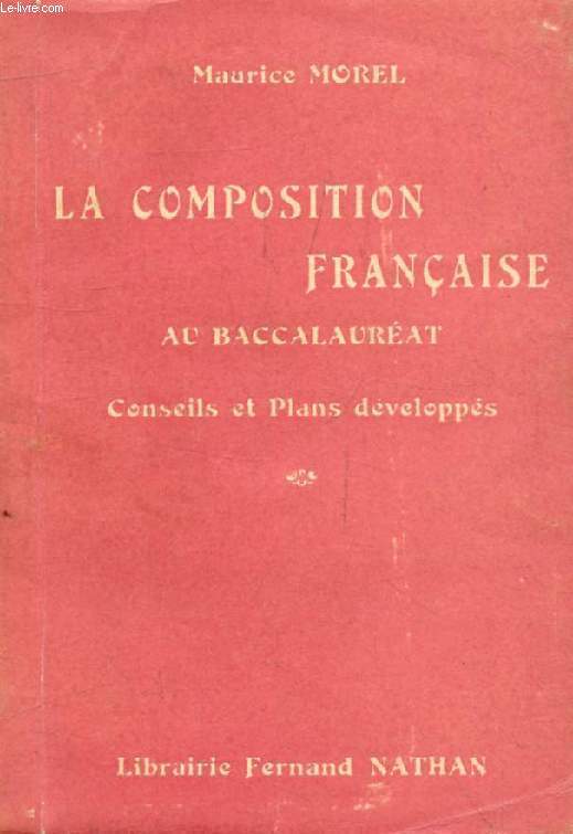 LA COMPOSITION FRANCAISE AU BACCALAUREAT, CONSEILS ET PLANS DEVELOPPES