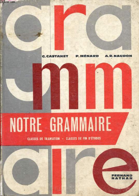 NOTRE GRAMMAIRE, CLASSES DE TRANSITION (6e ET 5e), CLASSES DE FIN D'ETUDES