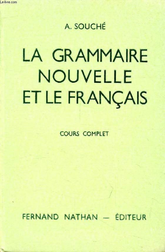 LA GRAMMAIRE NOUVELLE ET LE FRANCAIS, COURS COMPLET, COLLEGES (6e, 5e, 4e, 3e) ET BREVET D'ETUDES DU 1er CYCLE TECHNIQUE