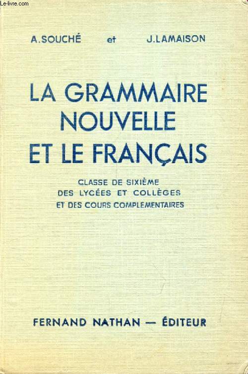 LA GRAMMAIRE NOUVELLE ET LE FRANCAIS, LECONS ET EXERCICES, CLASSES DE 6e