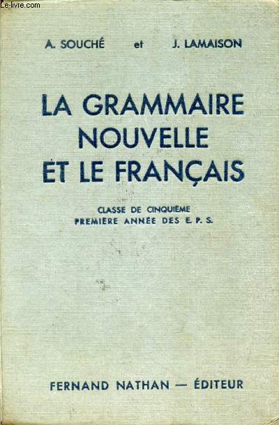 LA GRAMMAIRE NOUVELLE ET LE FRANCAIS, LECONS ET EXERCICES, CLASSE DE 5e, 1re ANNEE DES E.P.S.