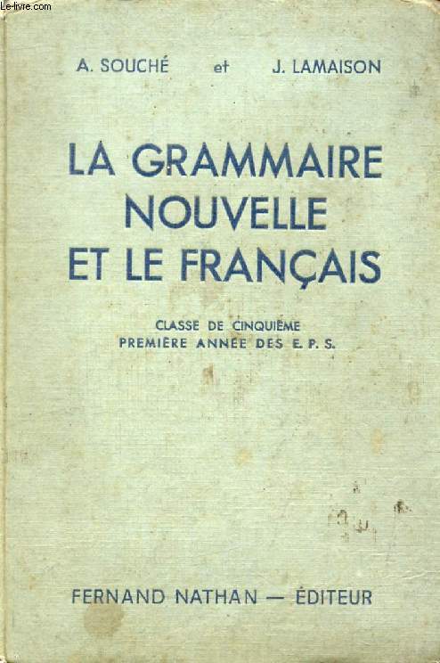 LA GRAMMAIRE NOUVELLE ET LE FRANCAIS, LECONS ET EXERCICES, CLASSE DE 5e, 1re ANNEE DES E.P.S. ET DES COURS COMPLEMENTAIRES