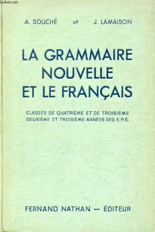 LA GRAMMAIRE NOUVELLE ET LE FRANCAIS, LECONS ET EXERCICES, CLASSES DE 4e ET DE 3e, 2e ET 3e ANNEES DES E.P.S.