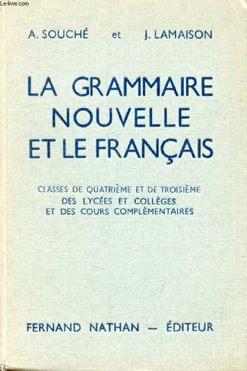 LA GRAMMAIRE NOUVELLE ET LE FRANCAIS, LECONS ET EXERCICES, CLASSES DE 4e ET DE 3e