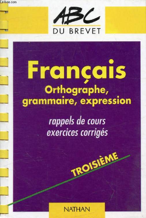 FRANCAIS, 3e, ORTHOGRAPHE, GRAMMAIRE, EXPRESSION (ABC DU BREVET)