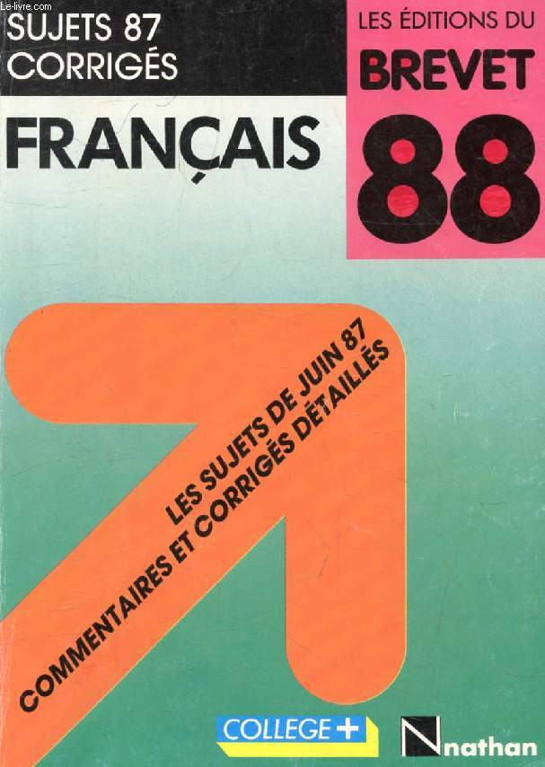 FRANCAIS, SUJETS 1987 CORRIGES (LES EDITIONS DU BREVET 88)