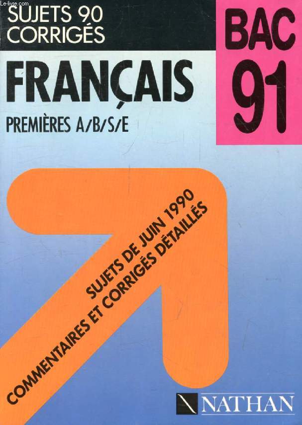 FRANCAIS, 1res A, B, S, E, SUJETS 1990 CORRIGES, (BAC 91)