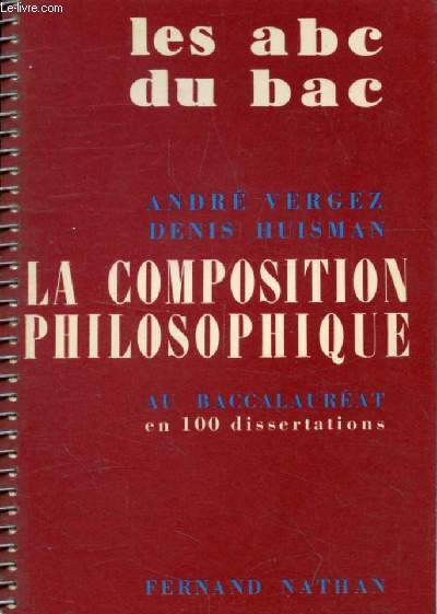 LA COMPOSITION PHILOSOPHIQUE AU BACCALAUREAT, EN 100 DISSERTATIONS (LES ABC DU BAC)