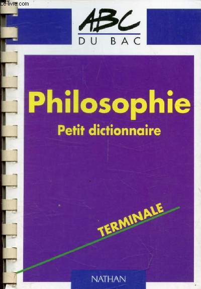 PHILOSOPHIE, PETIT DICTIONNAIRE, TERMINALE (LES ABC DU BAC)