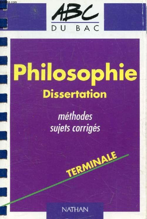 PHILOSOPHIE, DISSERTATION, TERMINALE (LES ABC DU BAC)