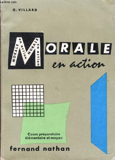 LA MORALE EN ACTION, COURS PREPARATOIRE, ELEMENTAIRE ET MOYEN (ELEVES DE 6  10 ANS)