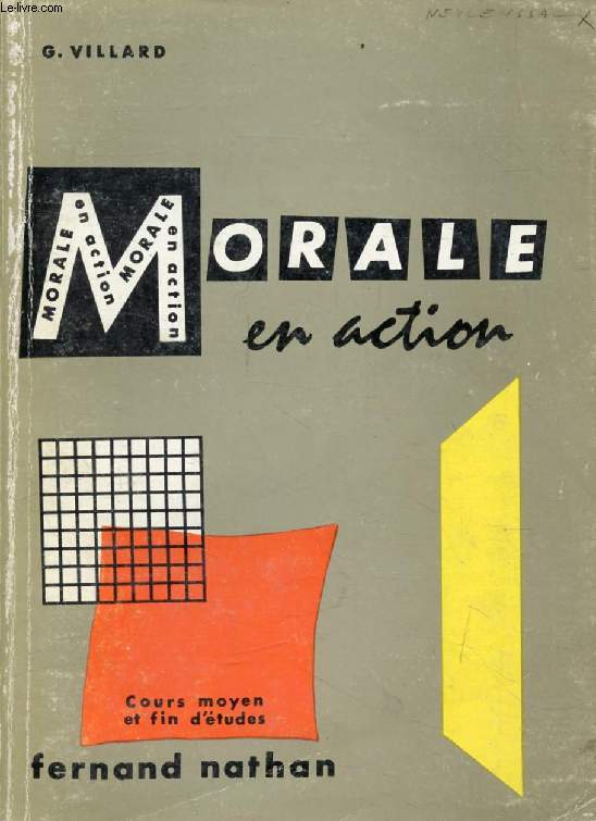 LA MORALE EN ACTION, COURS MOYEN ET FIN D'ETUDES (ELEVES DE 10  15 ANS)