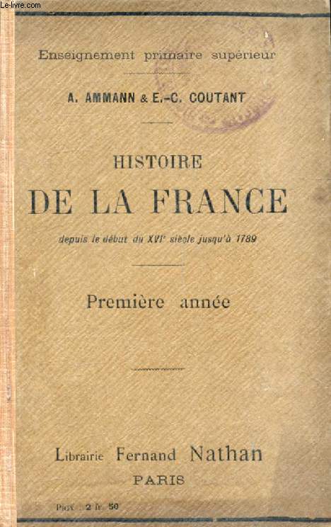 HISTOIRE DE LA FRANCE DEPUIS LE DEBUT DU XVIe SIECLE JUSQU'EN 1789, E.P.S., 1re ANNEE