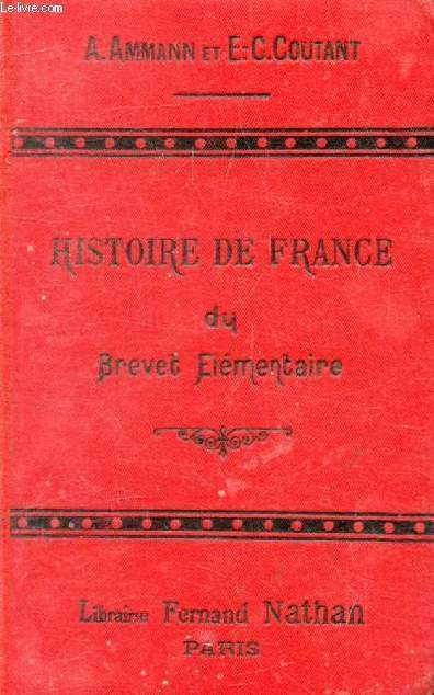 HISTOIRE DE FRANCE DU BREVET ELEMENTAIRE, COURS SUPERIEUR, COURS COMPLEMENTAIRE, ECOLES SUPERIEURES, HISTOIRE, CIVILISATION