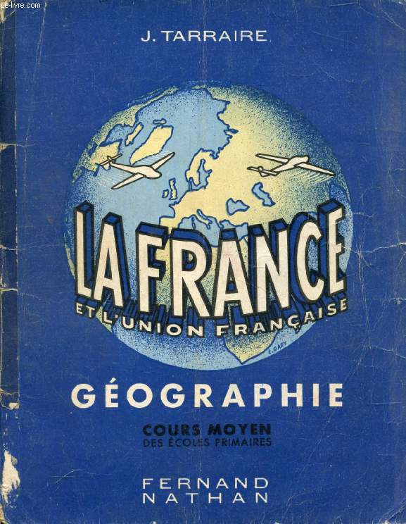 LA FRANCE ET L'UNION FRANCAISE, GEOGRAPHIE, COURS MOYEN DES ECOLES PRIMAIRES