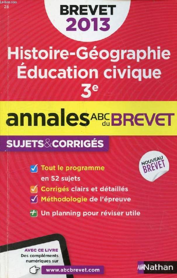 HISTOIRE GEOGRAPHIE, EDUCATION CIVIQUE, 3e, ANNALES ABC DU BREVET 2013, SUJETS ET CORRIGES