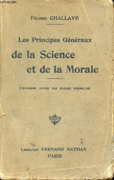 LES PRINCIPES GENERAUX DE LA SCIENCE ET DE LA MORALE, 3e ANNEE DES ECOLES NORMALES